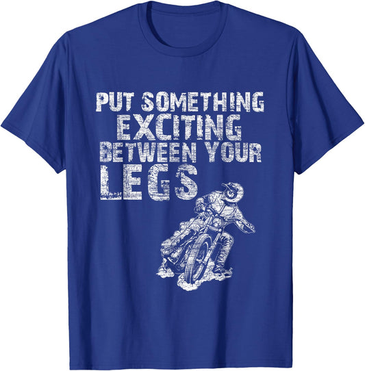Put Something Exciting Between Your Legs - Motorcycle Biker T-Shirt - T-Shirt | Royal