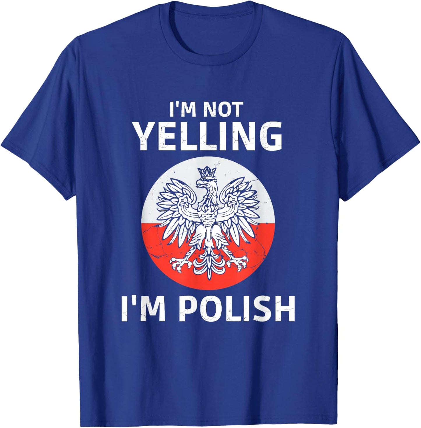 I'm Not Yelling I'm Polish, Polska, Poland T-Shirt - T-Shirt | Royal