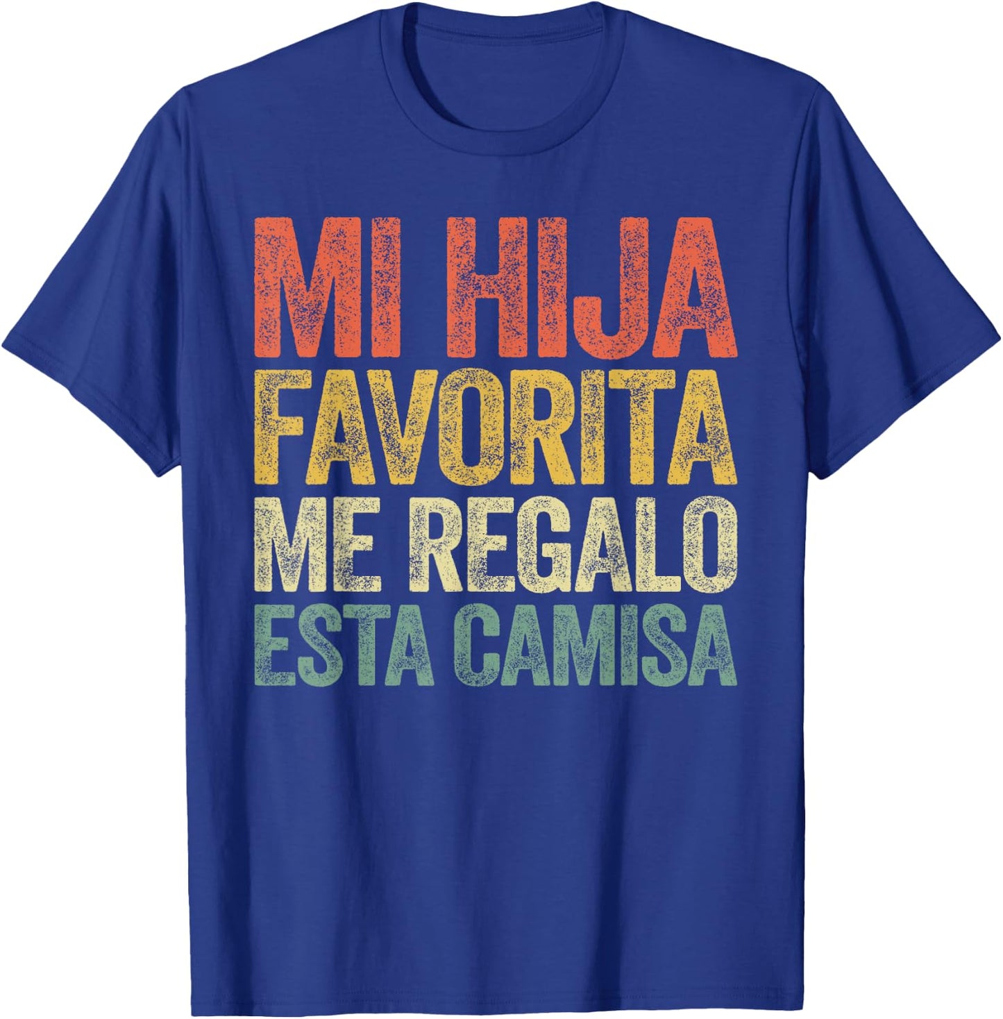 Mi Hija Favorita Me Regalo Esta Camisa Shirt Dia Del Padre T-Shirt - T-Shirt | Royal