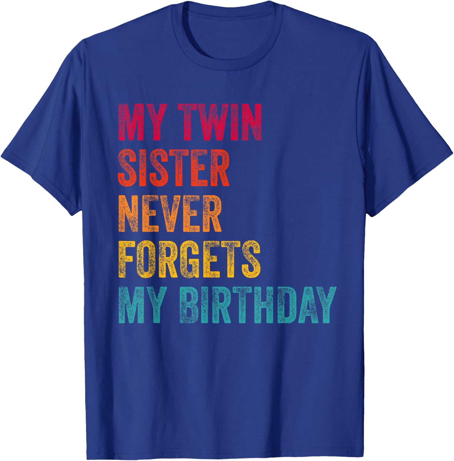 My Twin Sister Never Forgets My Birthday Funny Twins T-Shirt - T-Shirt | Royal