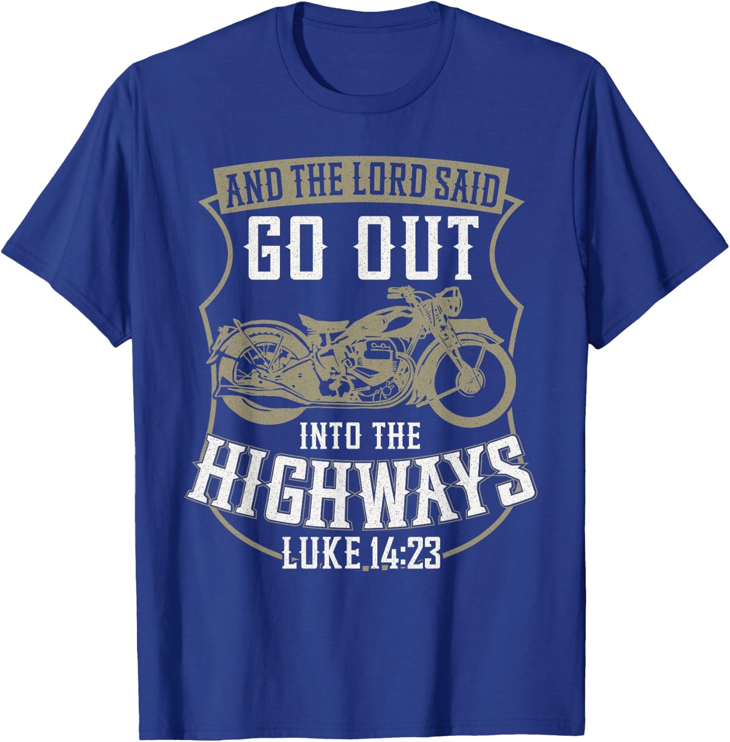 Christian Motorcycle Biker Faith Lord Go Out Into Highways T-Shirt - T-Shirt | Royal