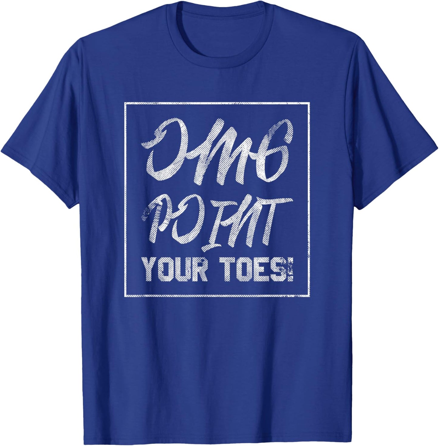 OMG Point Your Toes dance teachers or coach T-Shirt - T-Shirt | Royal