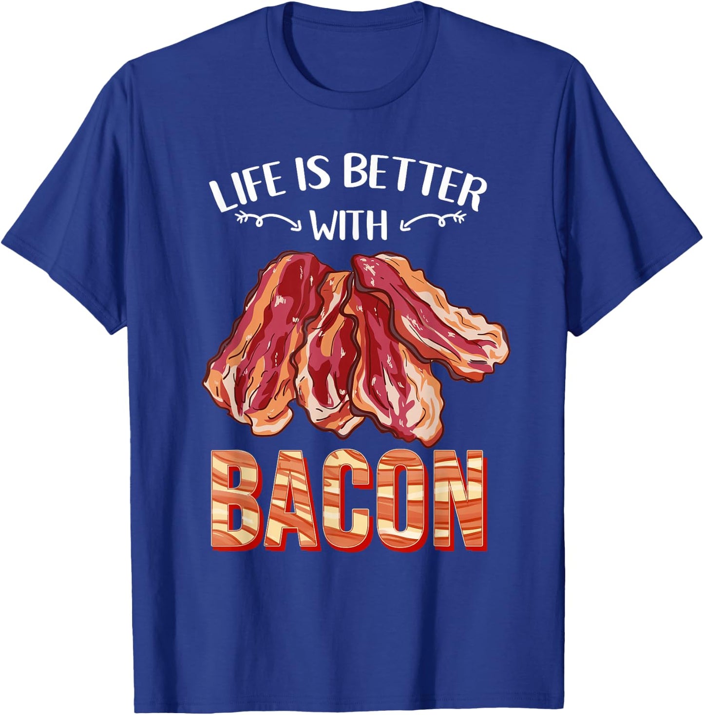 Life Is Better With Bacon T-Shirt - T-Shirt | Royal