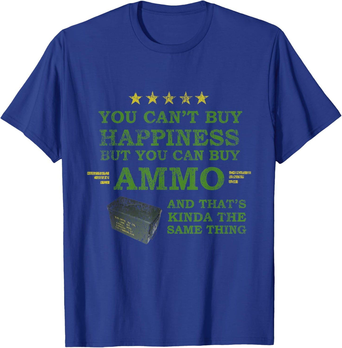 You Can't Buy Happiness But You Can Buy Ammo Funny Shirt T-Shirt - T-Shirt | Royal