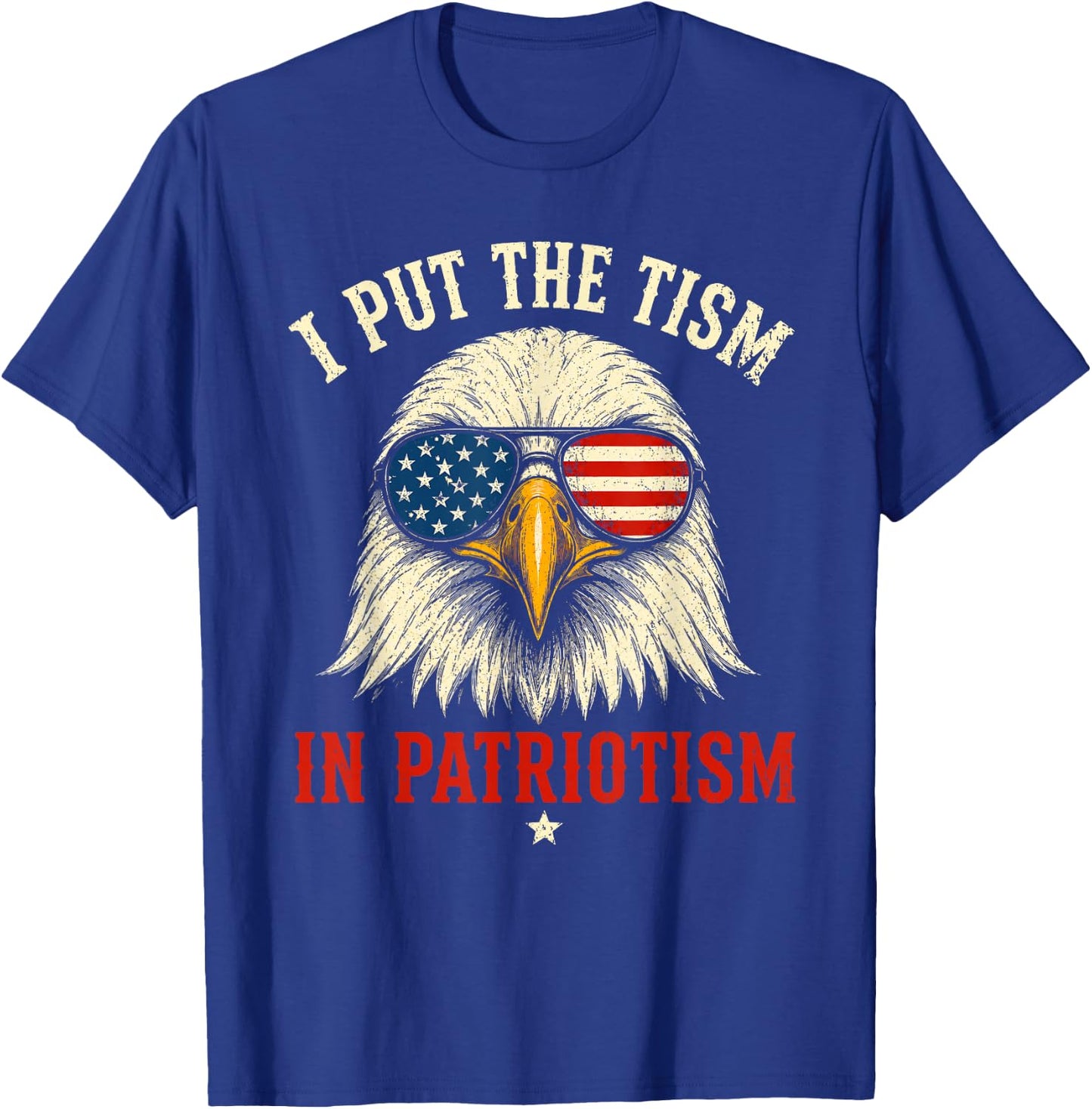 I Put The Tism in Patriotism Athletic Eagle Funny 250 Years T-Shirt - T-Shirt | Royal
