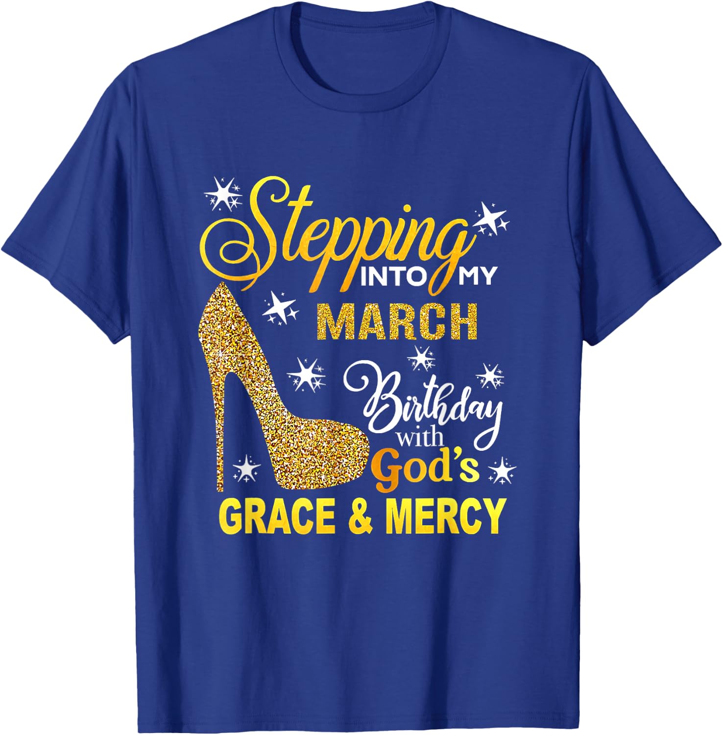 Stepping Into My March Birthday With Gods Grace And Mercy T-Shirt - T-Shirt | Royal