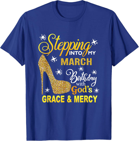 Stepping Into My March Birthday With Gods Grace And Mercy T-Shirt - T-Shirt | Royal