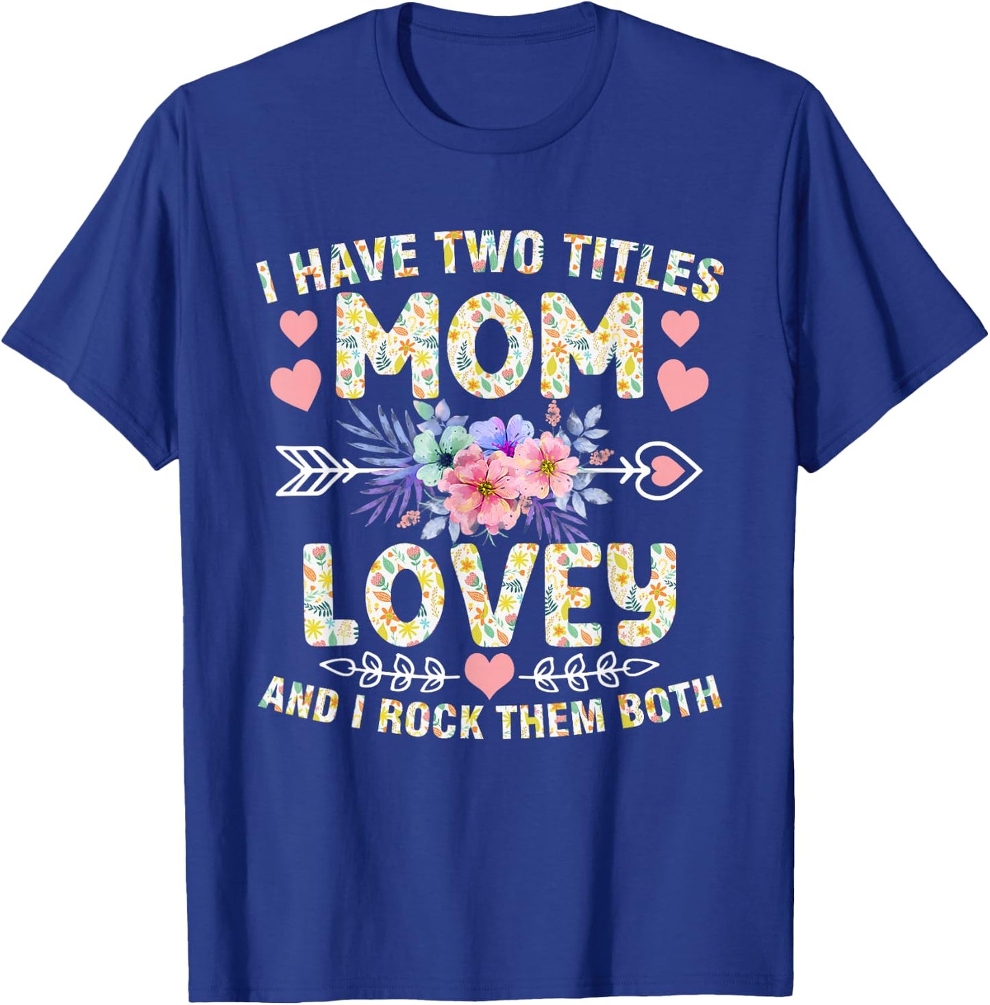 I Have Two Titles Mom And Lovey Shirt Funny Mother's Day T-Shirt - T-Shirt | Royal