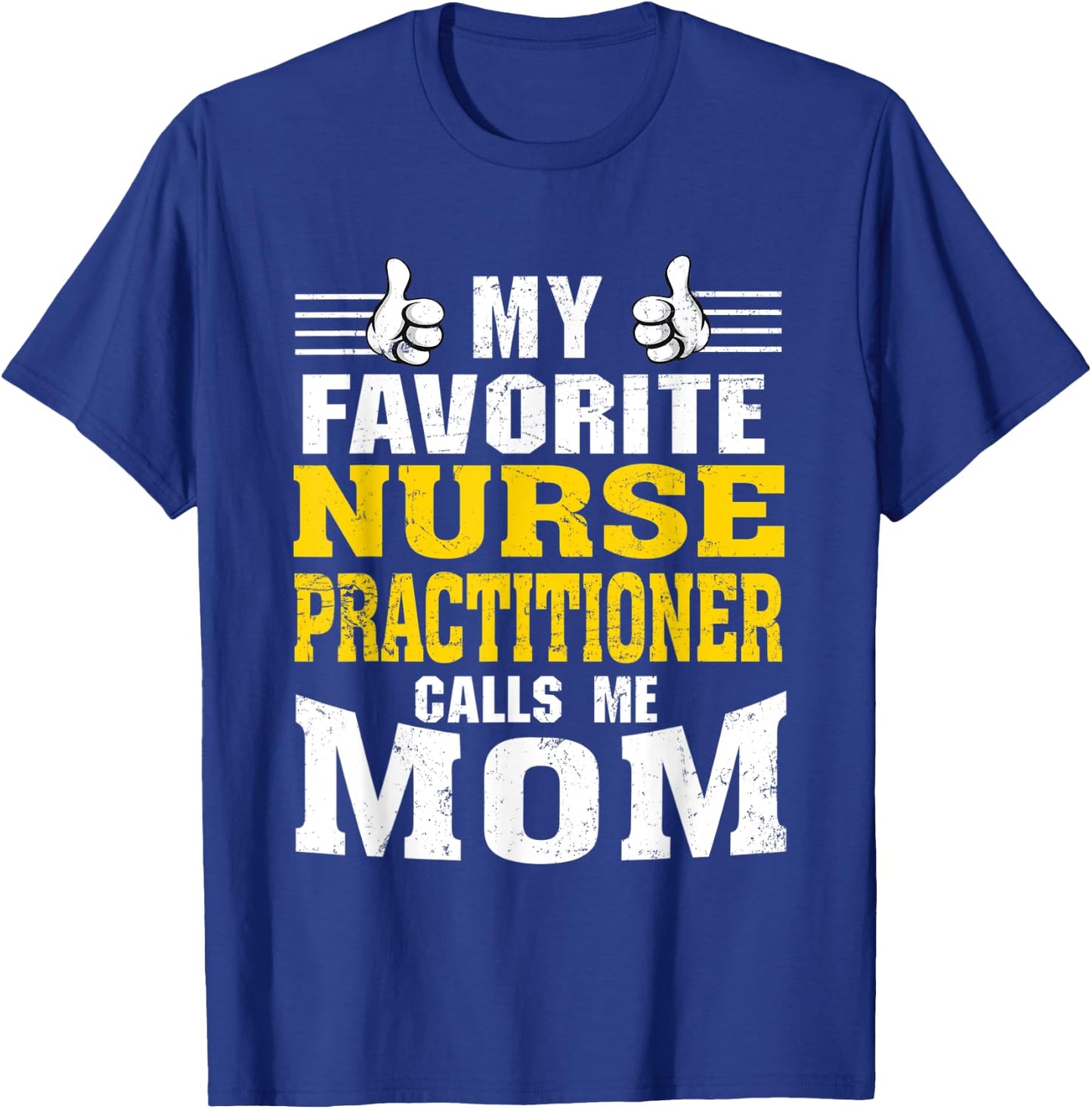 My Favorite Nurse Practitioner calls me Mom T-Shirt - T-Shirt | Royal