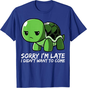 Cute Turtle - Sorry I'm Late I Didn't Want To Come T-Shirt - T-Shirt | Royal
