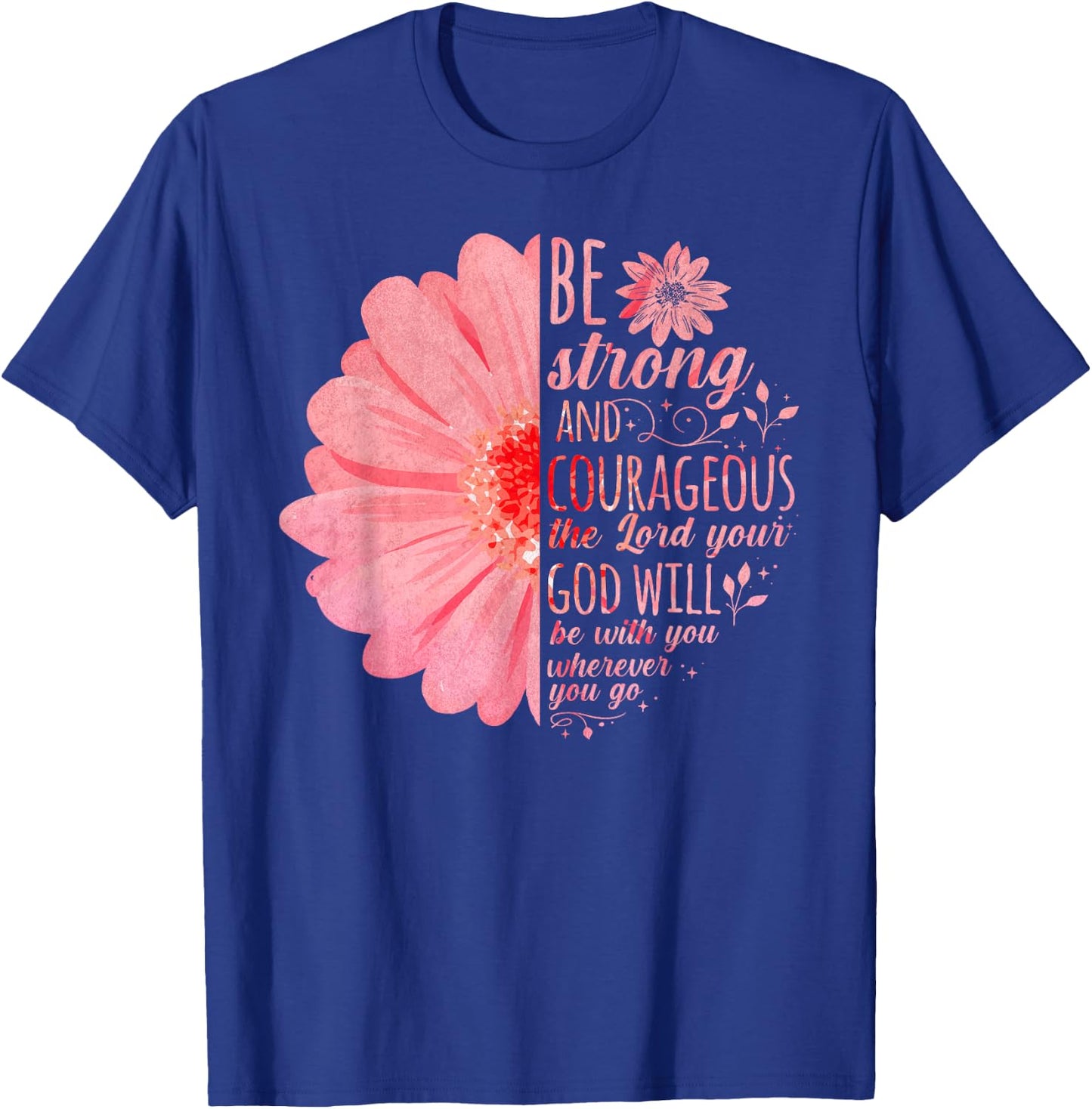 Christian Bible Verse Joshua 1:9 Flower T-Shirt - T-Shirt | Royal
