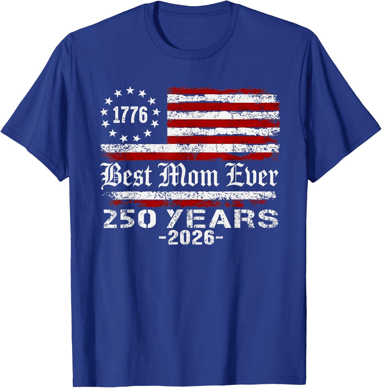 Best Mom Ever 250 Years American 250th Anniversary USA T-Shirt - T-Shirt | Royal