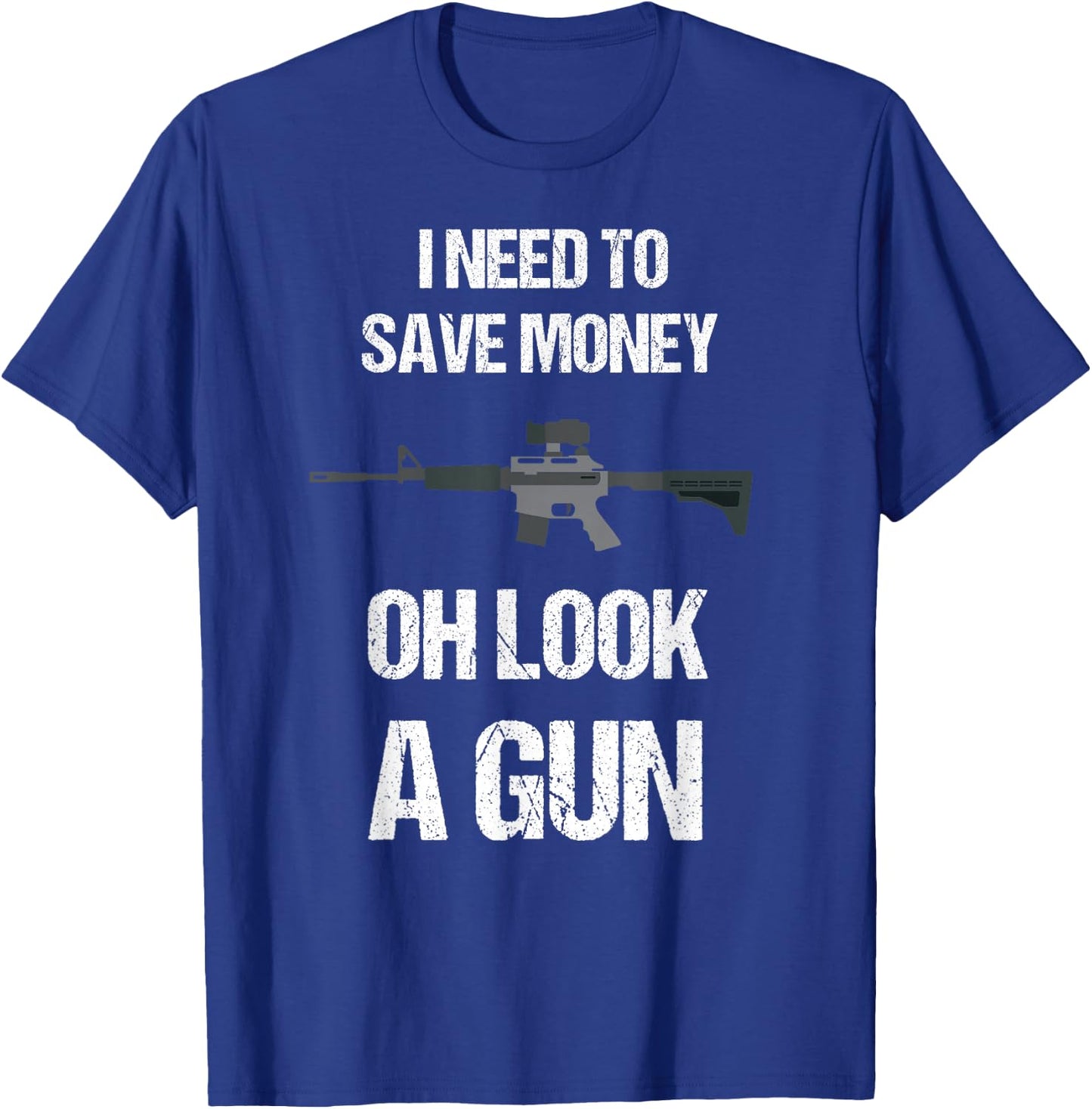 Funny Gun Owner I need to safe Money, oh look a Gun T-Shirt - T-Shirt | Royal
