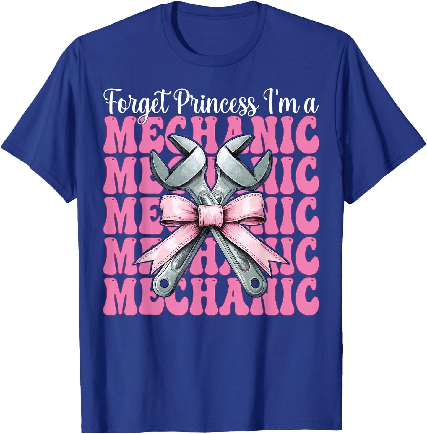 Forget Princess I'm A Mechanic Car Mechanic Girl Wrench Mom T-Shirt - T-Shirt | Royal