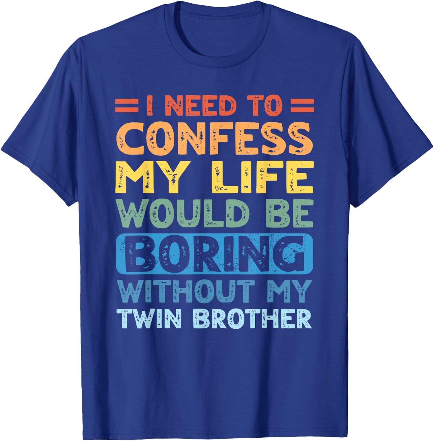 My Life Would Be Boring Without My Twin Brother Sister T-Shirt - T-Shirt | Royal