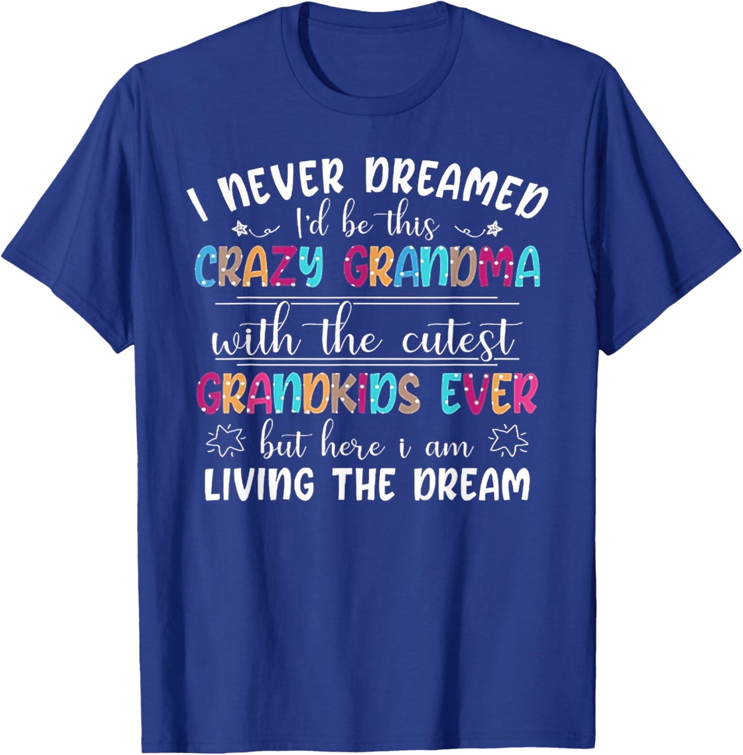 I Never Dreamed I'd Be This Crazy Grandma T-Shirt - T-Shirt | Royal