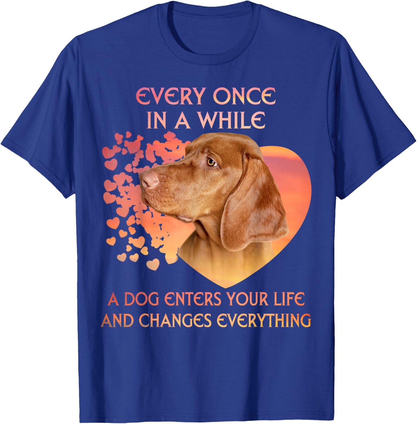 Every Once In A While A Vizsla Enters You Life T-Shirt - T-Shirt | Royal