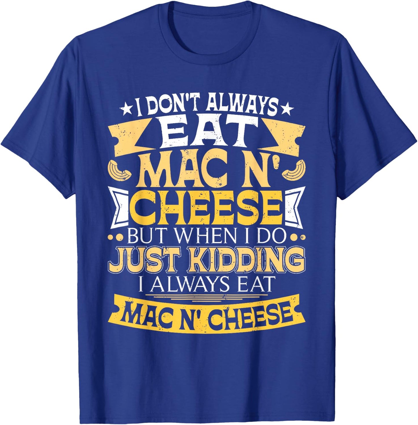 I Don't Always Eat Mac N' Cheese - Foodie Macaroni Lover T-Shirt - T-Shirt | Royal