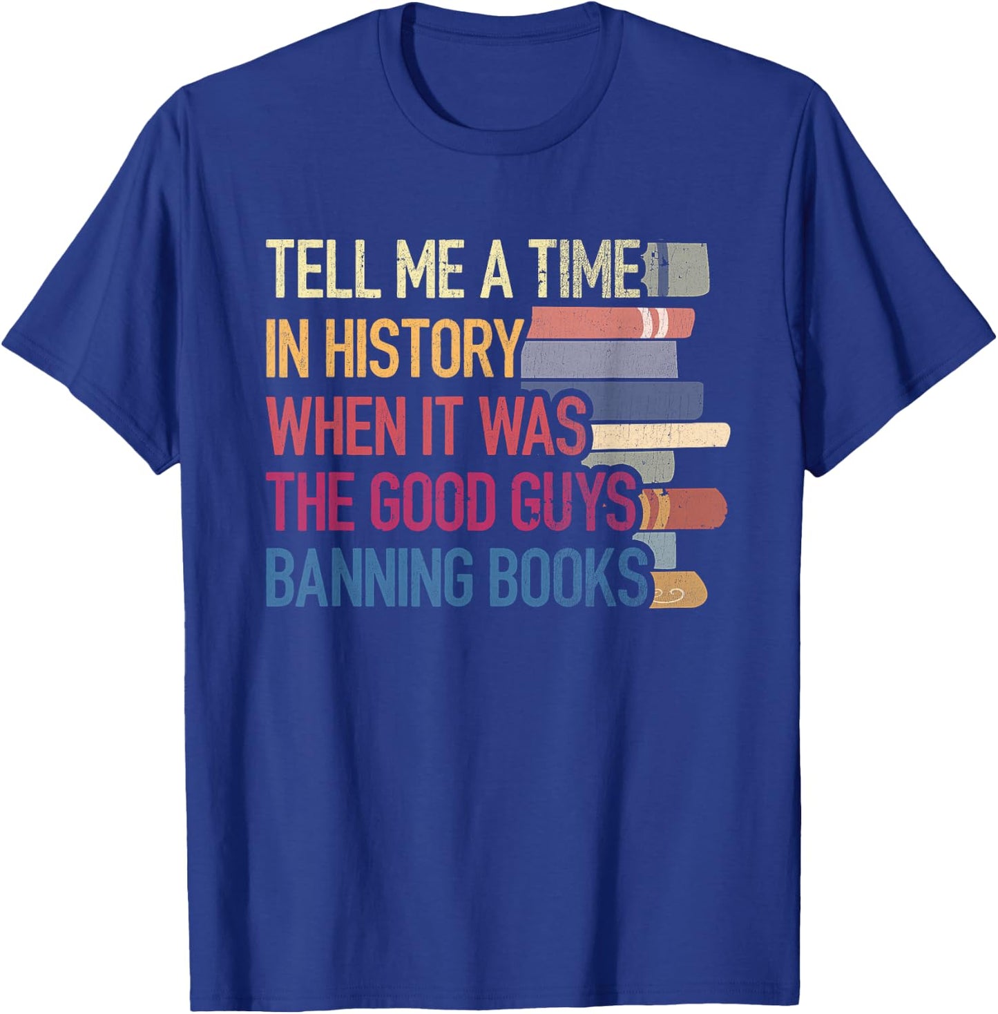 Time-In History When It Was Good Guys Banned Book Sayings T-Shirt - T-Shirt | Royal