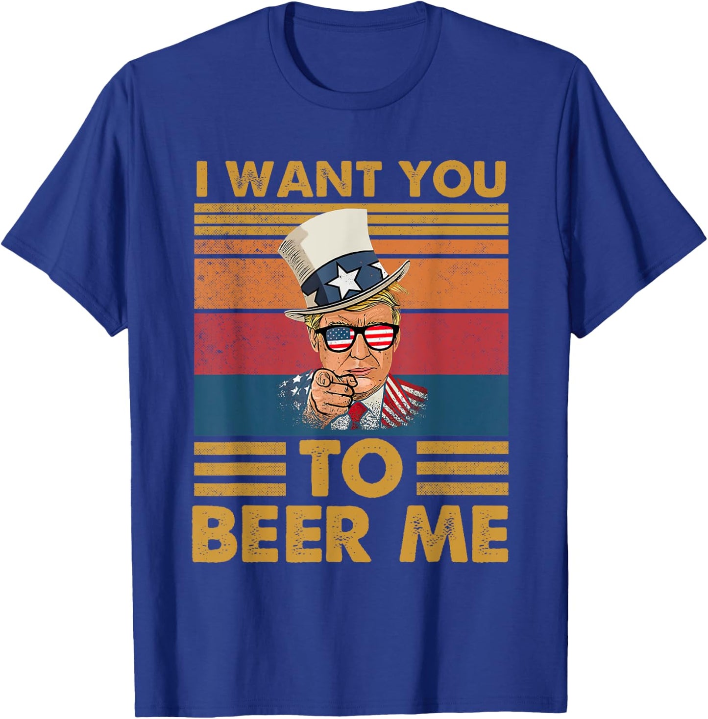 Funny Donald Beer Trump I Want You To Beer Me Glasses USA T-Shirt - T-Shirt | Royal