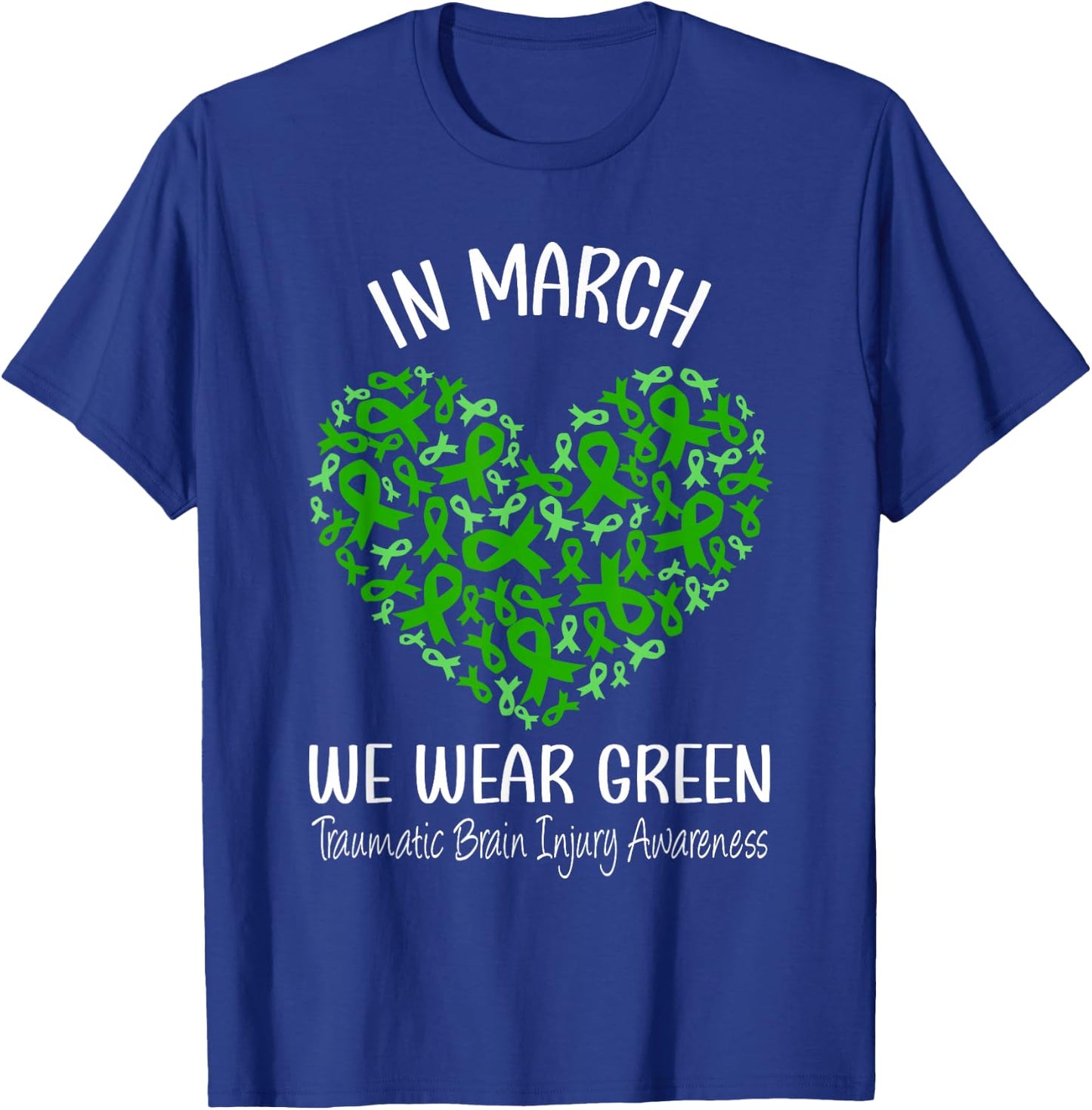 Heart March We Wear Green Traumatic Brain Injury Awareness T-Shirt - T-Shirt | Royal