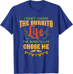 Funny Burrito Life Chose Me Mexican Foodie T-Shirt - T-Shirt | Royal