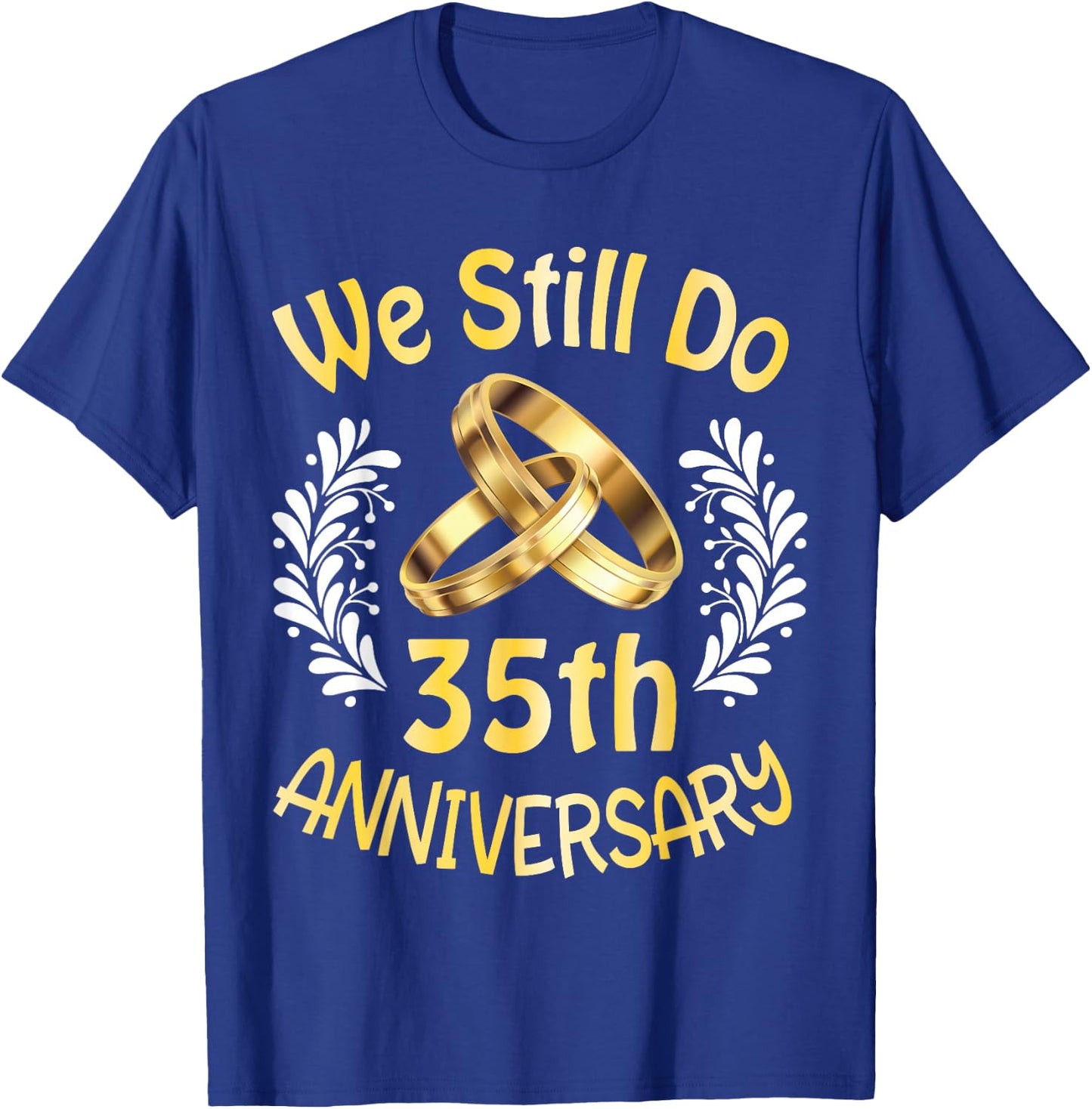 Husband Wife Married 35 Years We Still Do 35th Anniversary T-Shirt - T-Shirt | Royal