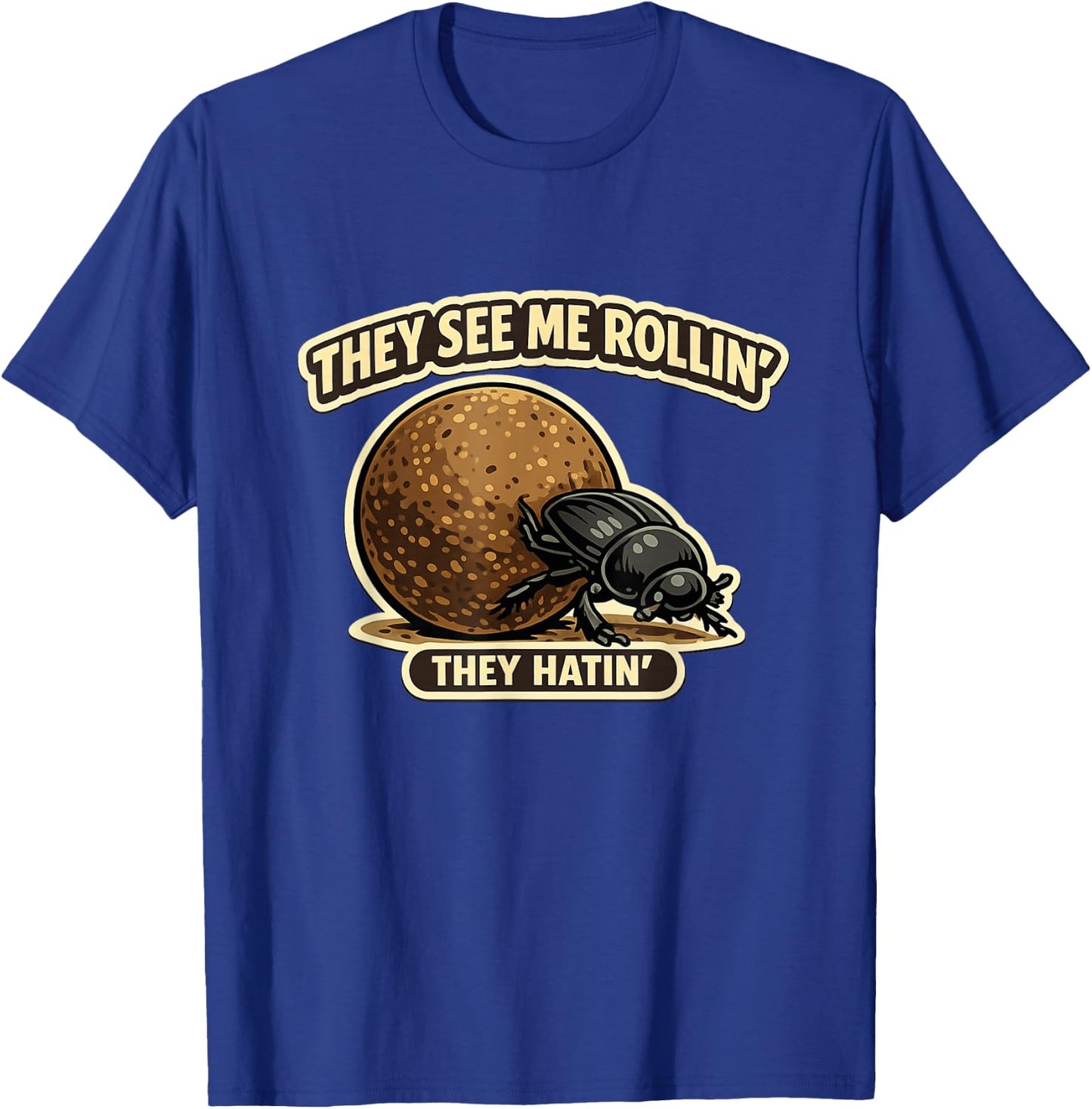 They See Me Rollin Dung Beetle Humor T-Shirt - T-Shirt | Royal