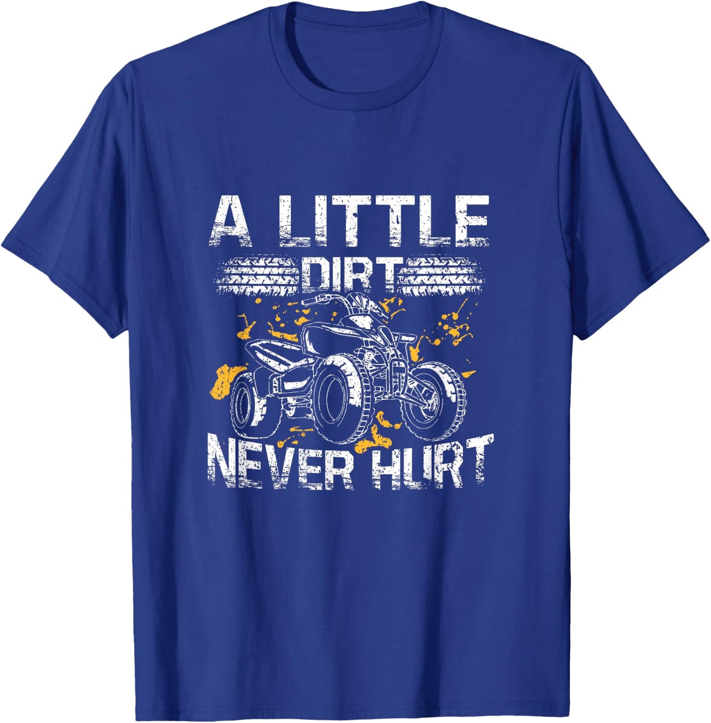 A Little Dirt Never Hurt Funny ATV Four Wheeler Quad Biker T-Shirt - T-Shirt | Royal