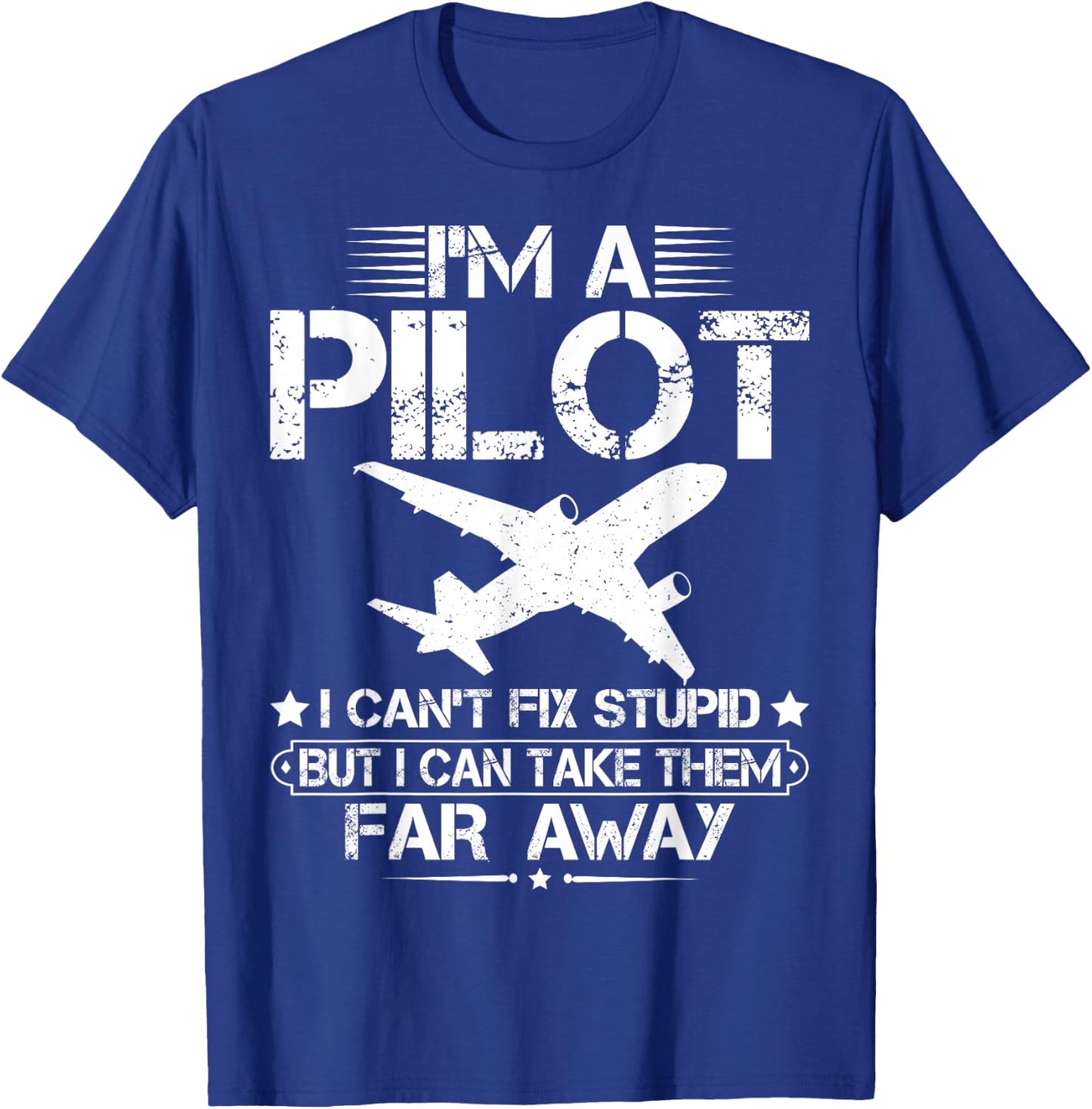 I'm A Pilot I Can't Fix Stupid Funny Airplane Pilot Aviation T-Shirt - T-Shirt | Royal