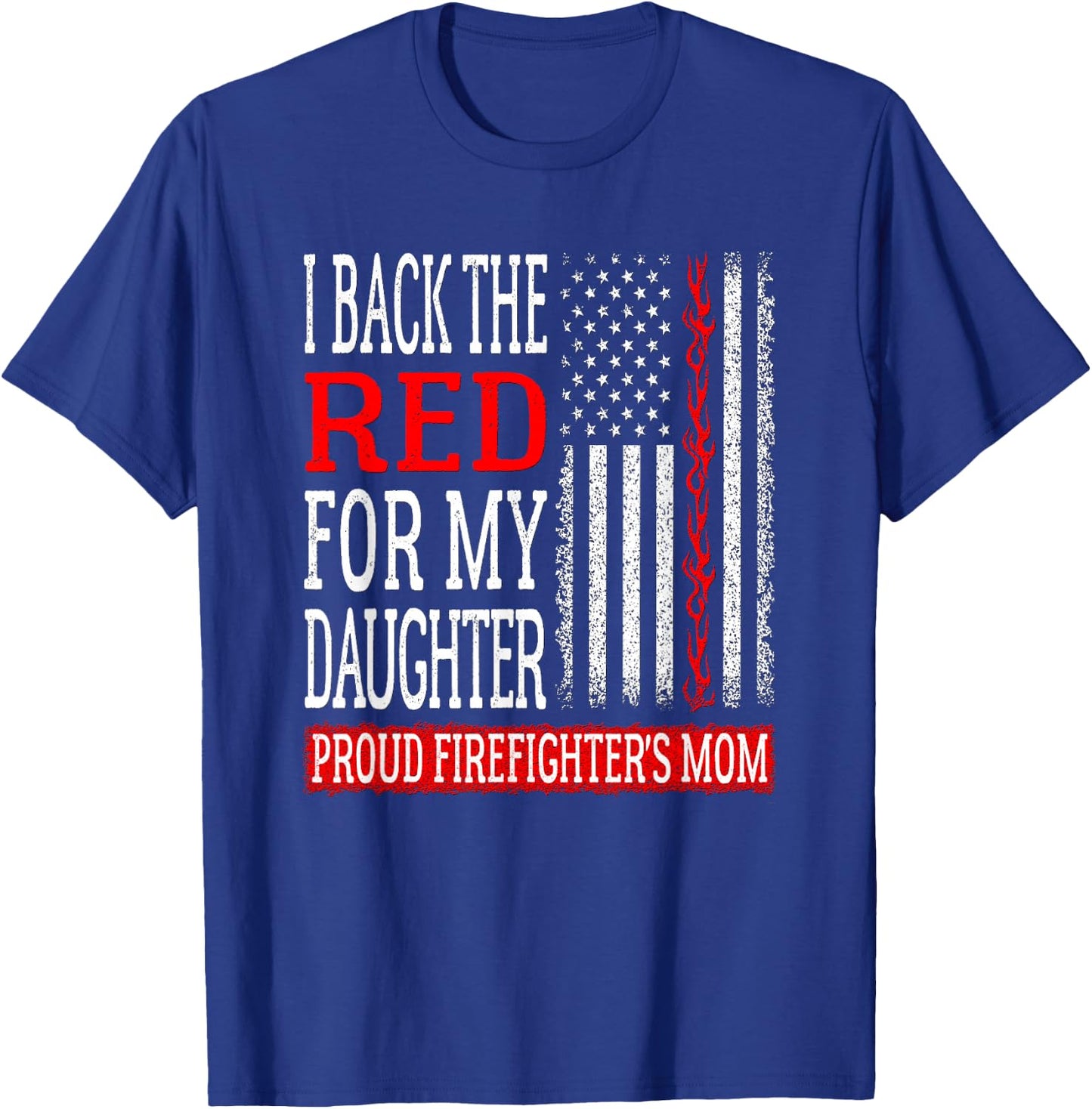 I Back The Red For My Daughter Firefighter's Mom Fire Mother T-Shirt - T-Shirt | Royal