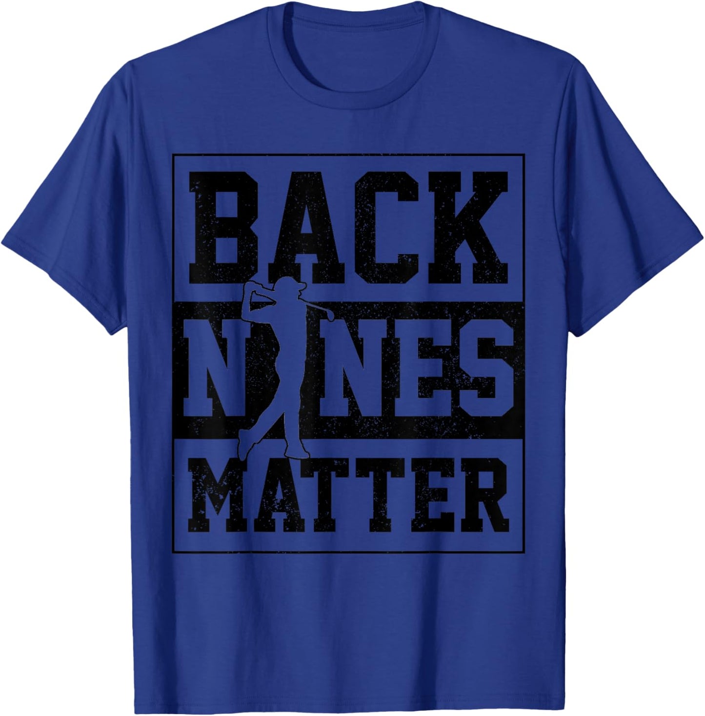 Golf Back Nines Matter Golfer Gift T-Shirt - T-Shirt | Royal
