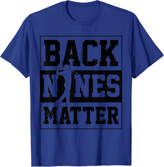 Golf Back Nines Matter Golfer Gift T-Shirt - T-Shirt | Royal