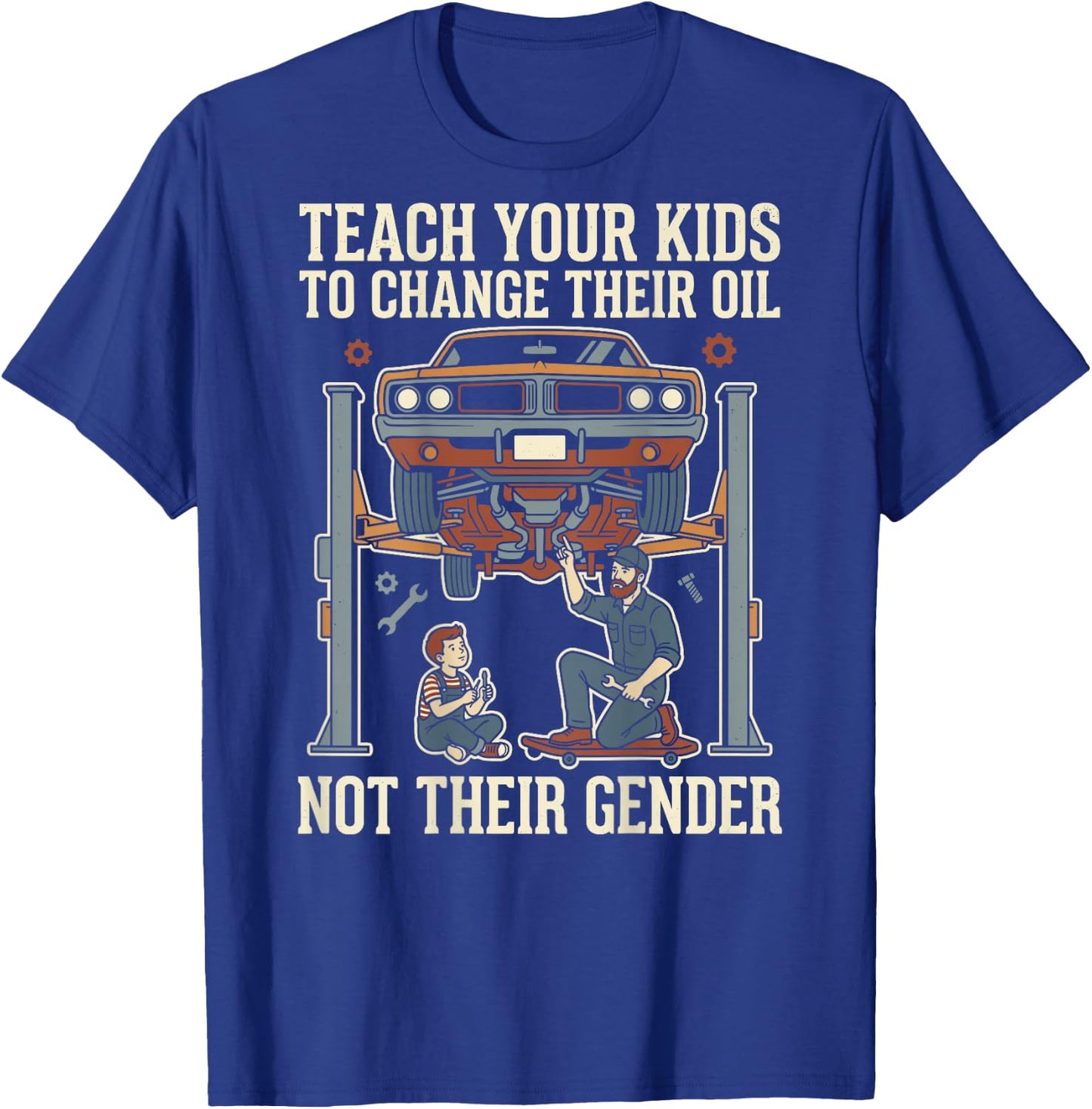 Teach Your Kids to Change Their Oil Not Their Gender (Back) T-Shirt - T-Shirt | Royal