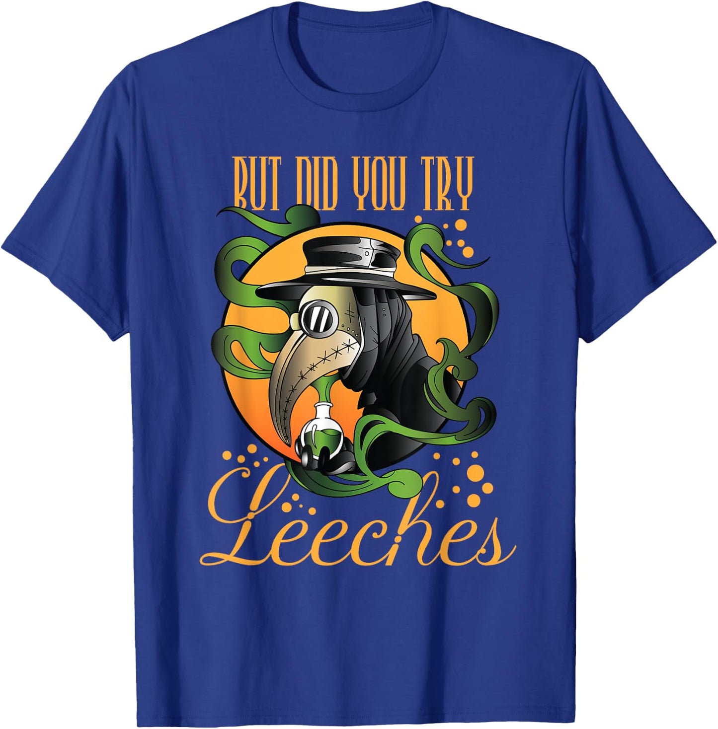 Middle Age Medicine Steampunk But Did You Try Leeches T-Shirt - T-Shirt | Royal
