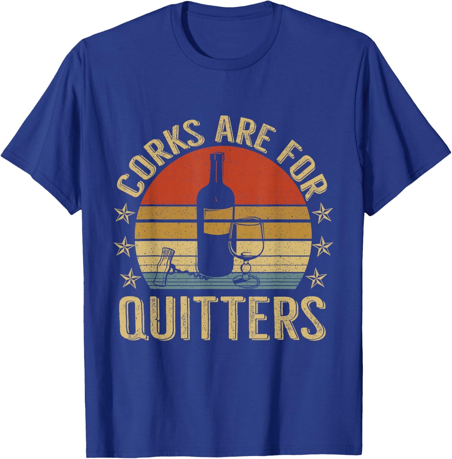 Corks Are For Quitters Wine Liquor Lover Funny Drinking Team T-Shirt - T-Shirt | Royal