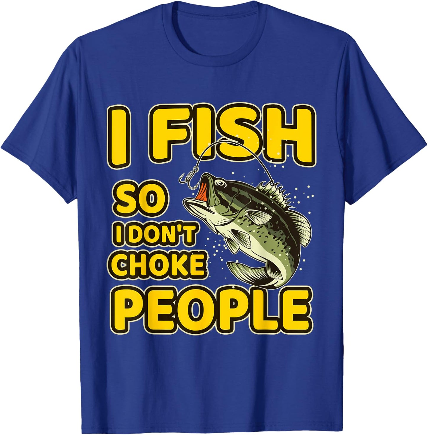 I Fish So I Don't Choke People Funny Sayings Fishing T-Shirt - T-Shirt | Royal