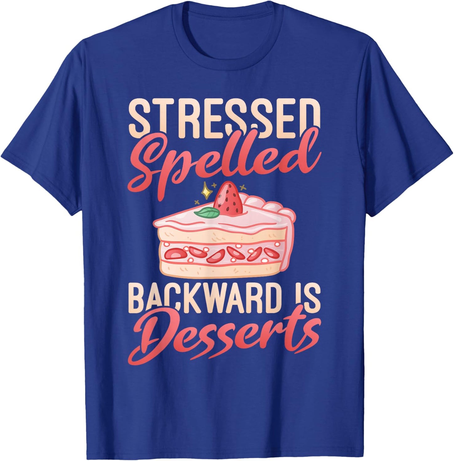 Stressed spelled backward is Desserts Snack Baking Cake T-Shirt - T-Shirt | Royal