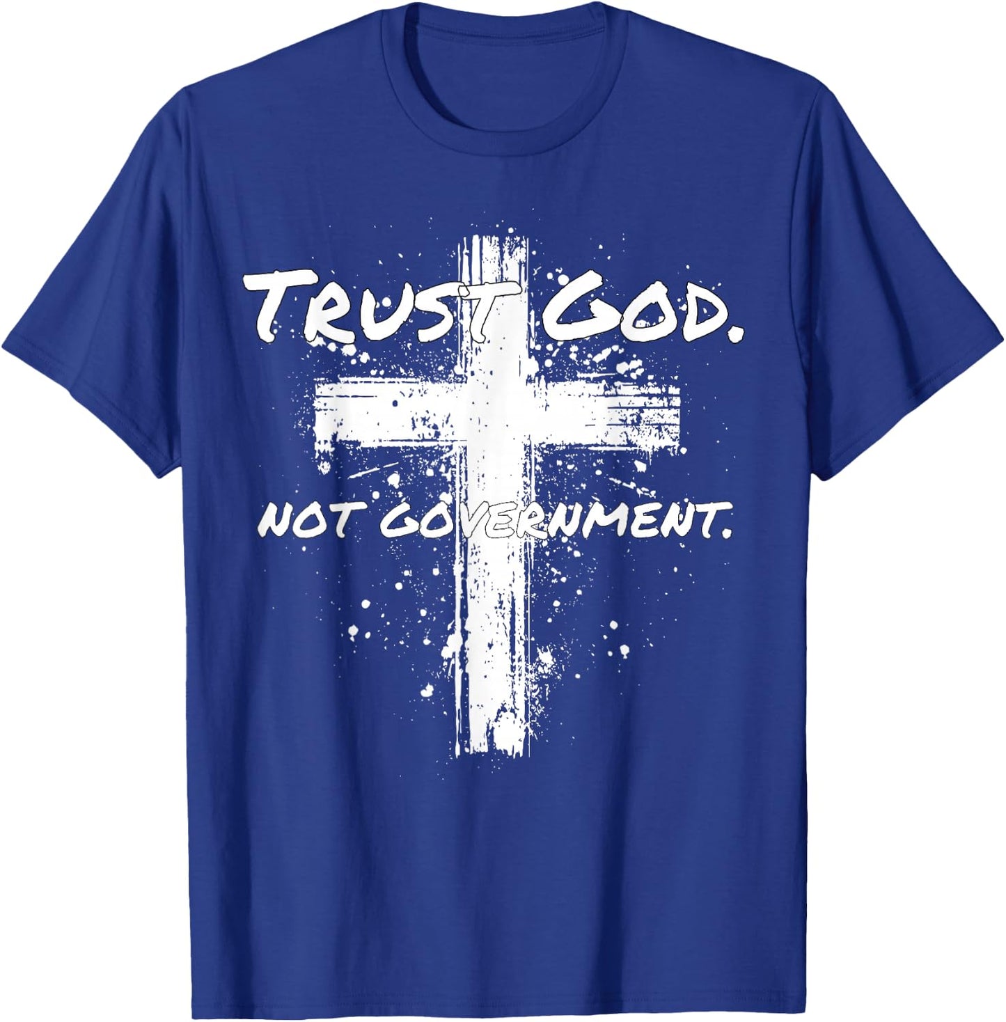 Trust God Not Government Anti Government Pro God T-Shirt - T-Shirt | Royal