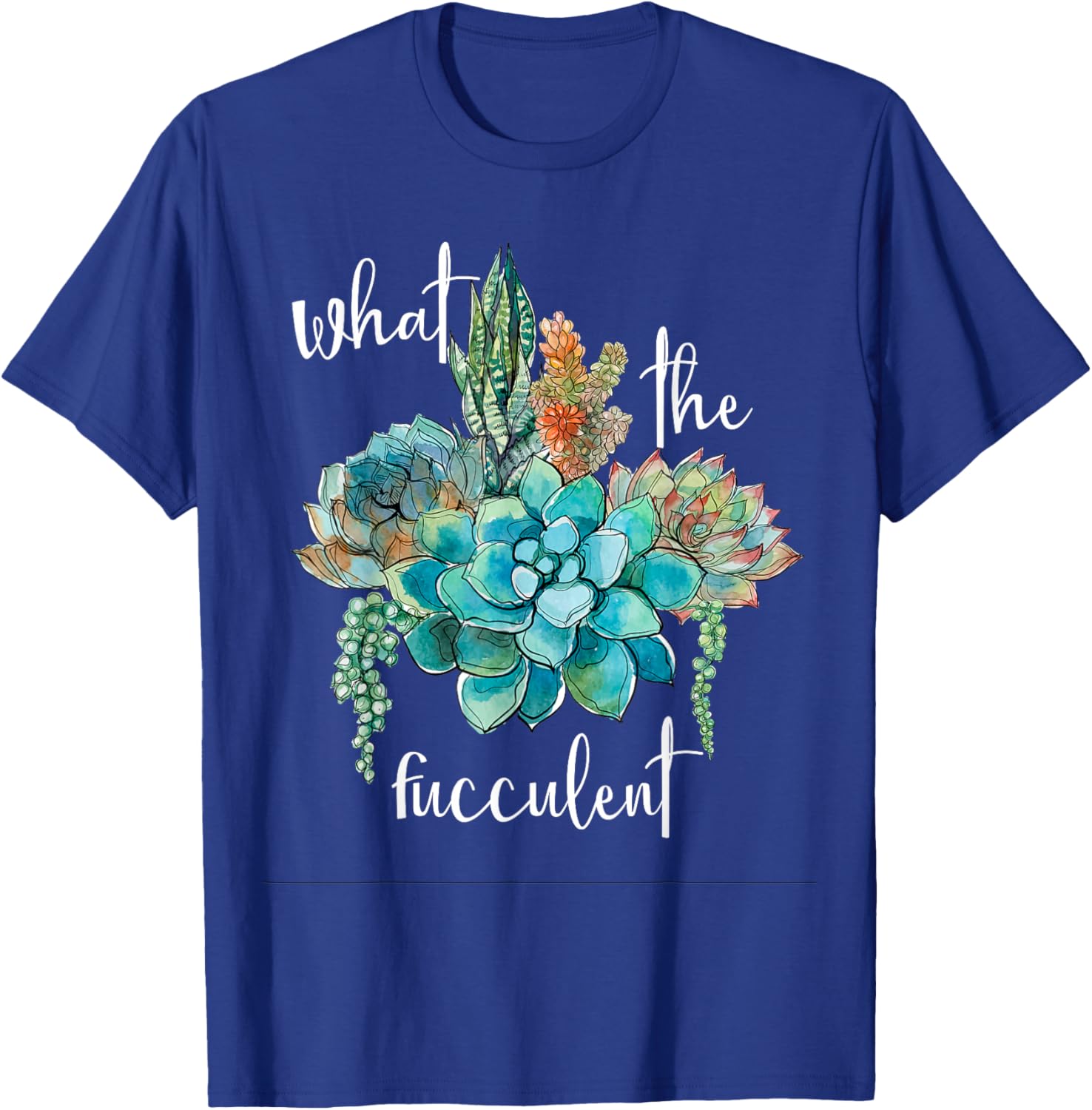 What The Fucculent T-Shirt - T-Shirt | Royal