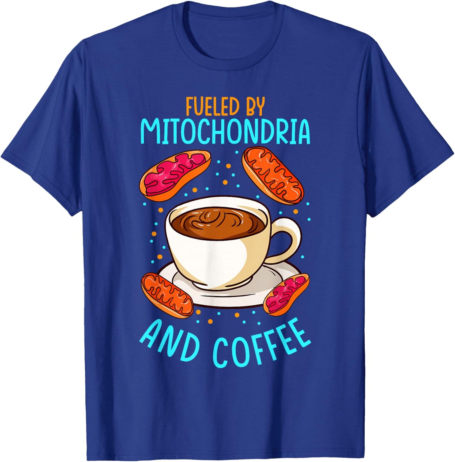Funny Biology Teacher Science Fueled By Mitochondria Coffee T-Shirt - T-Shirt | Royal
