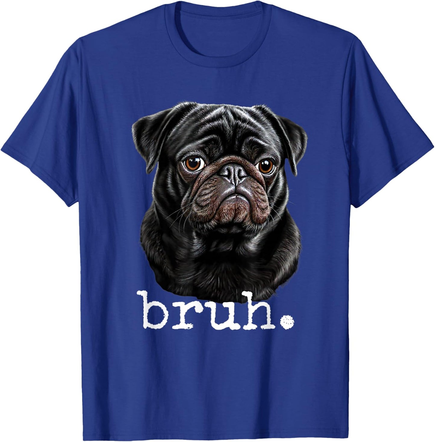 Black Pug Bruh Meme Funny Men Boys Dog Lover Novelty Gifts T-Shirt - T-Shirt | Royal