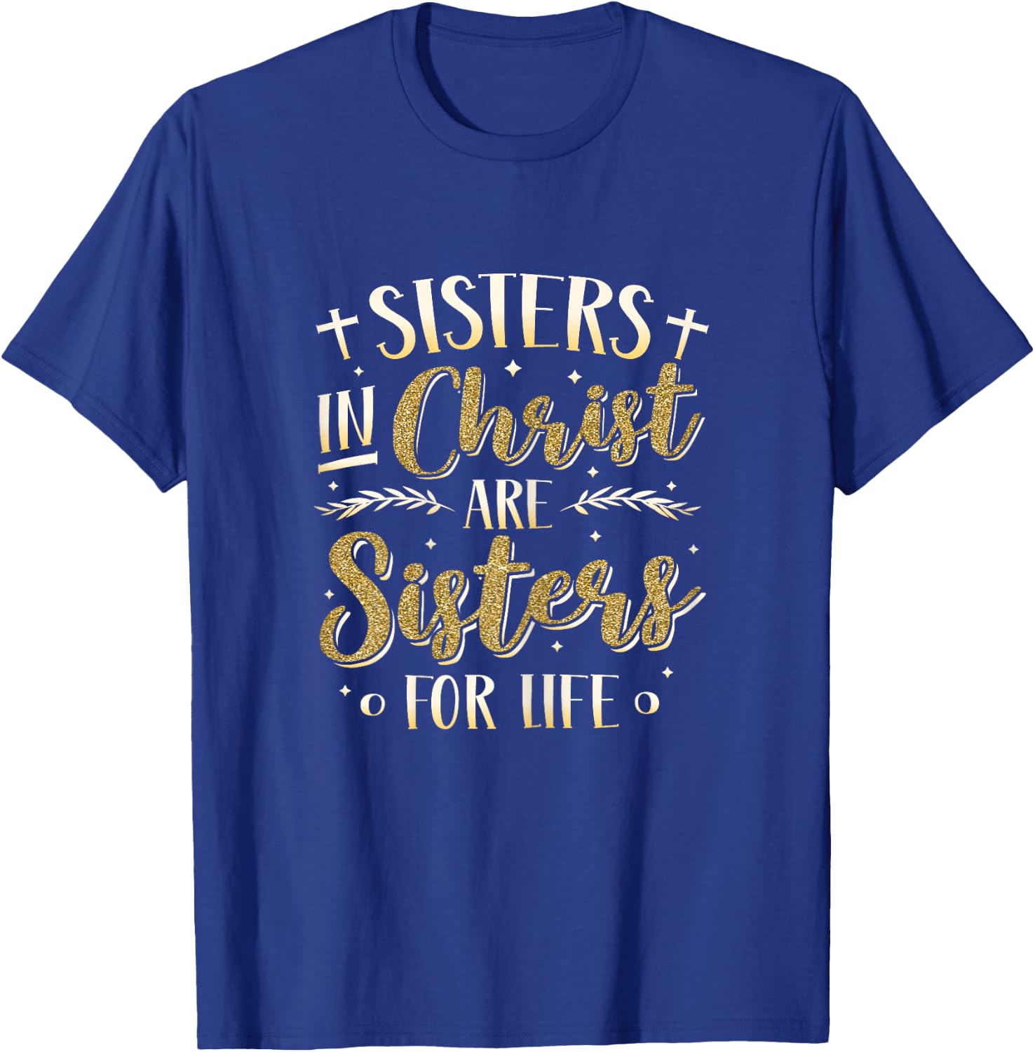 Sisters In Christ Are Sisters For Life Women Christ T-Shirt - T-Shirt | Royal