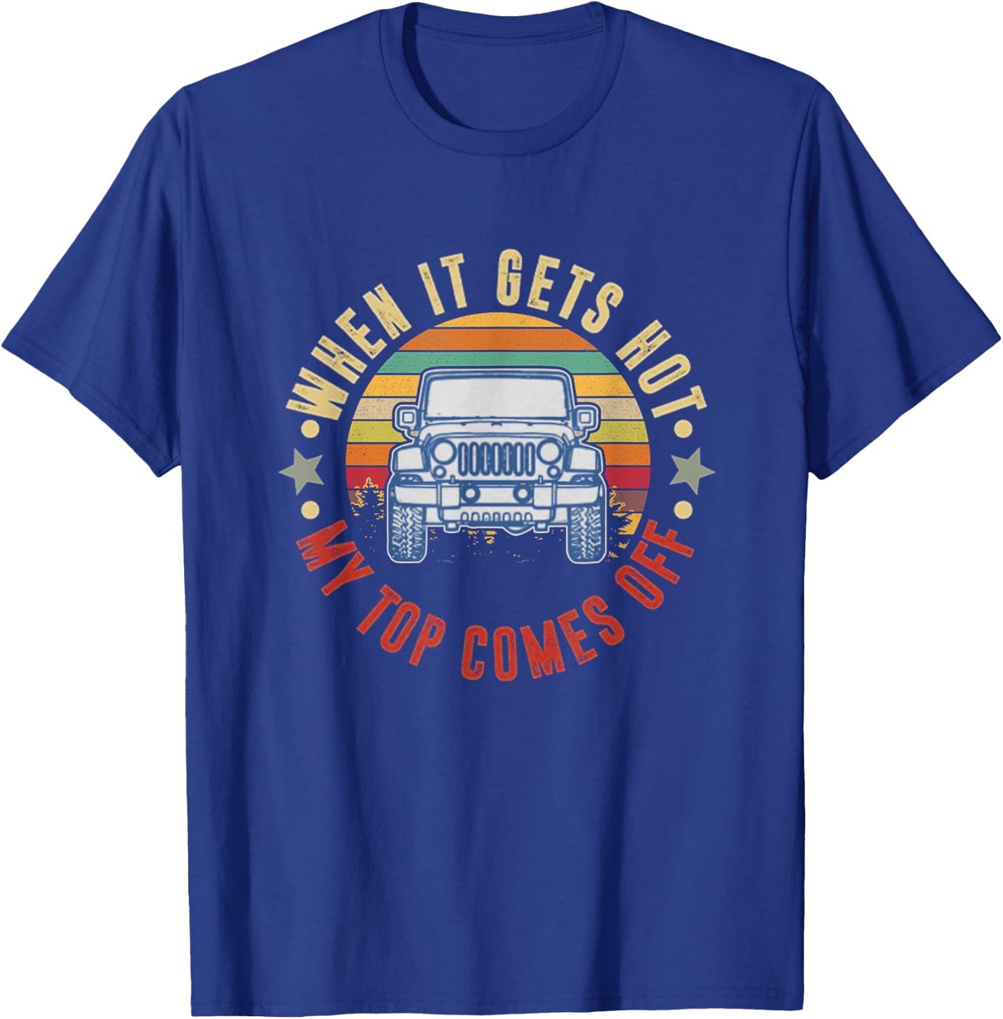 Car When It Gets Hot My Top Comes Off T-Shirt - T-Shirt | Royal