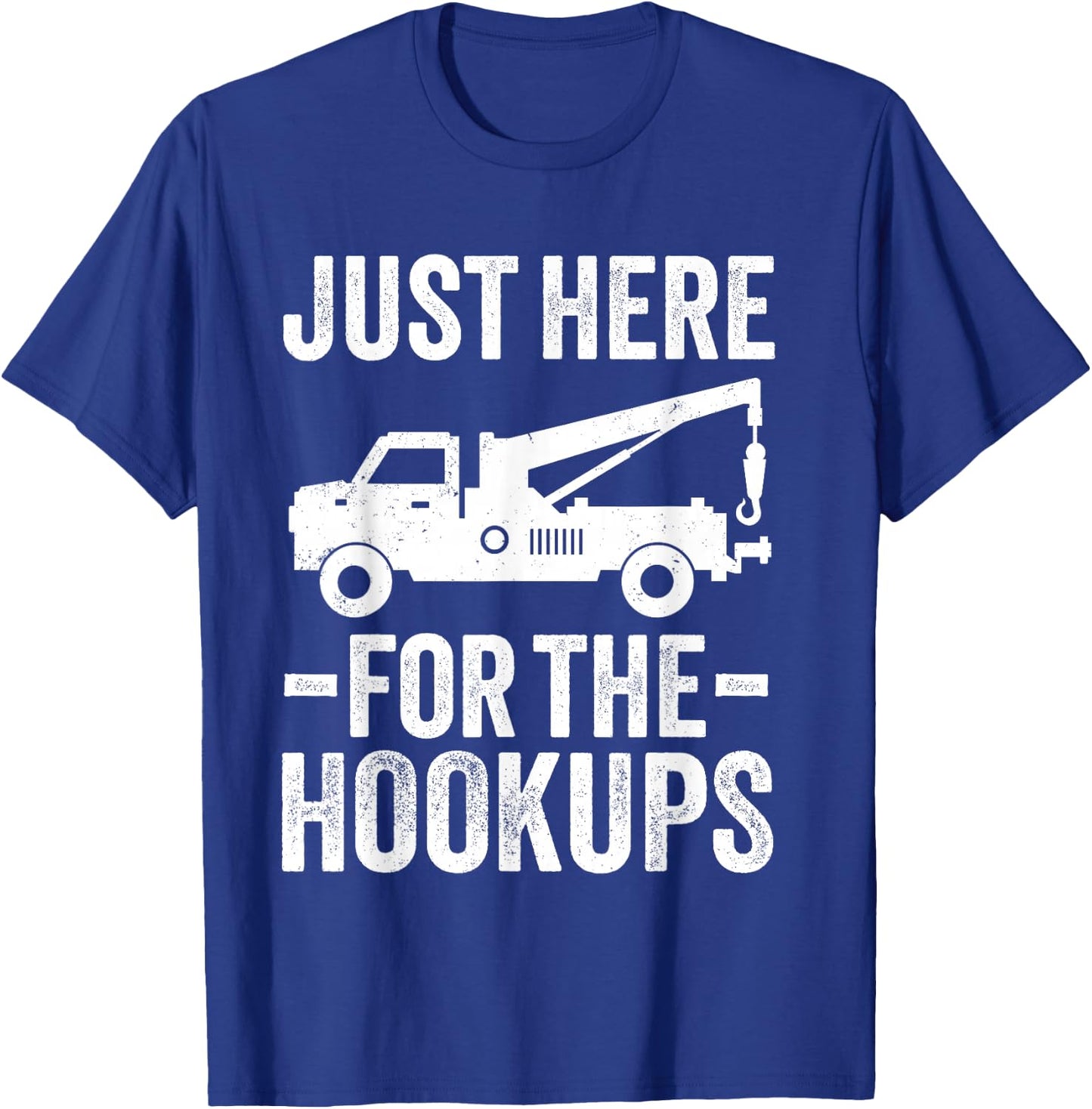 Just Here For The Hookup Vehicle Towing Funny Tow Truck T-Shirt - T-Shirt | Royal