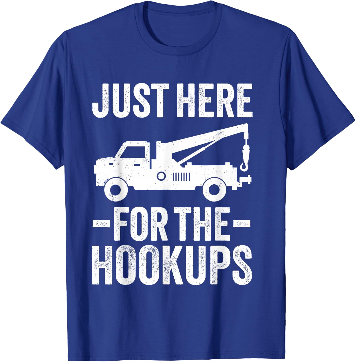 Just Here For The Hookup Vehicle Towing Funny Tow Truck T-Shirt - T-Shirt | Royal