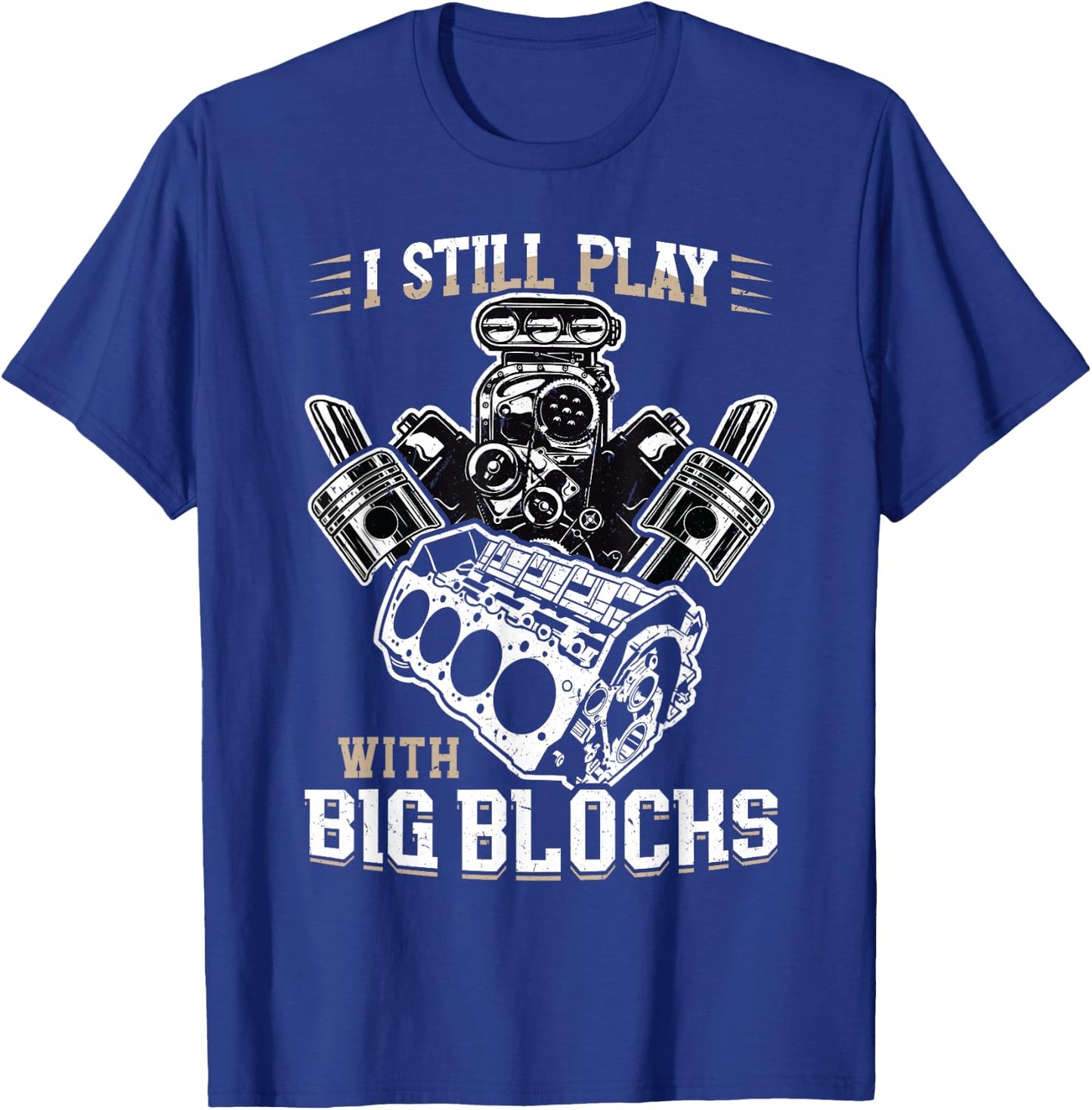 I still play with big blocks - Car Mechanic Enthusiast Gear T-Shirt - T-Shirt | Royal