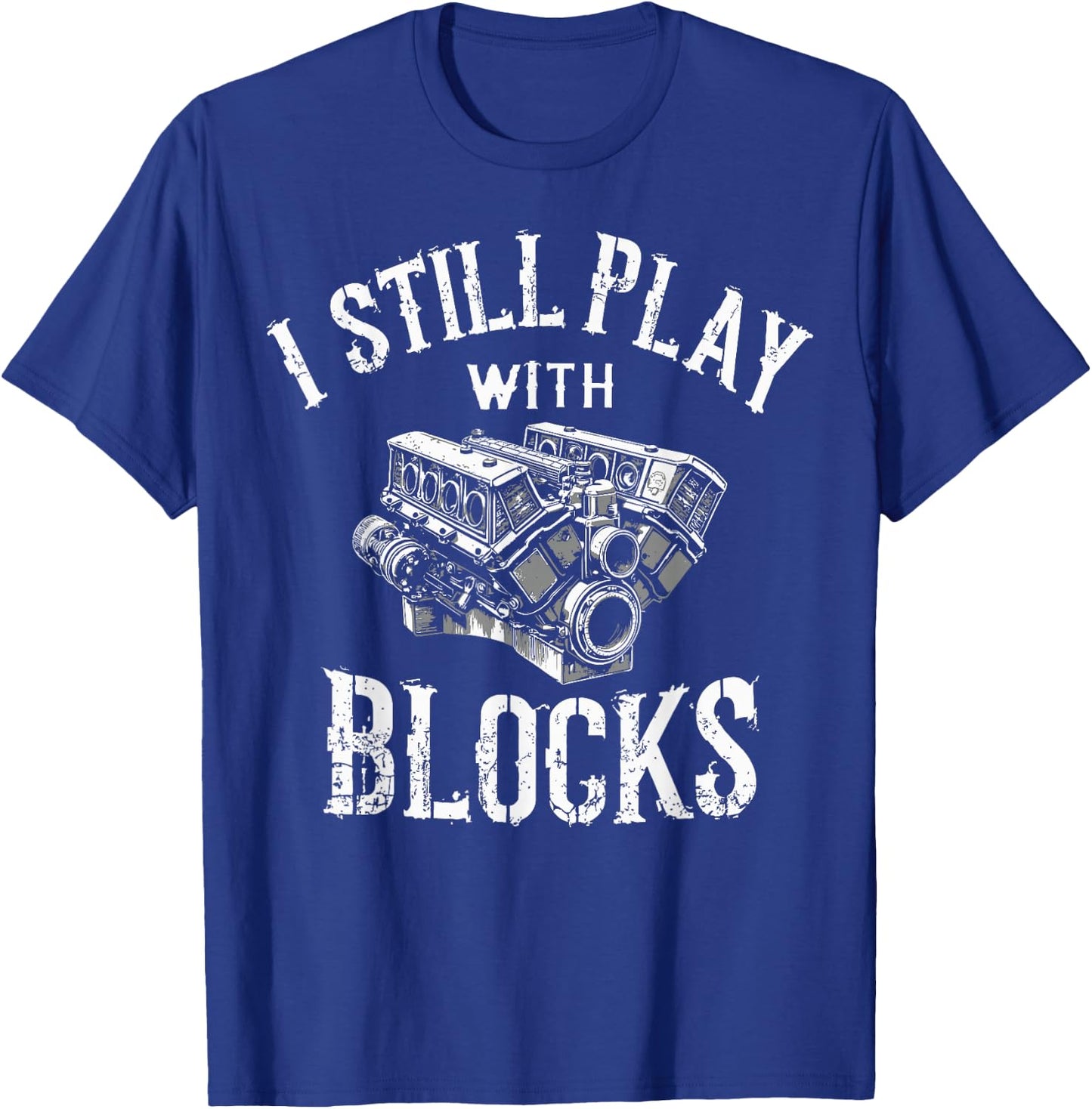 I Still Play with Blocks Motor Car Engine Builder Mechanic T-Shirt - T-Shirt | Royal