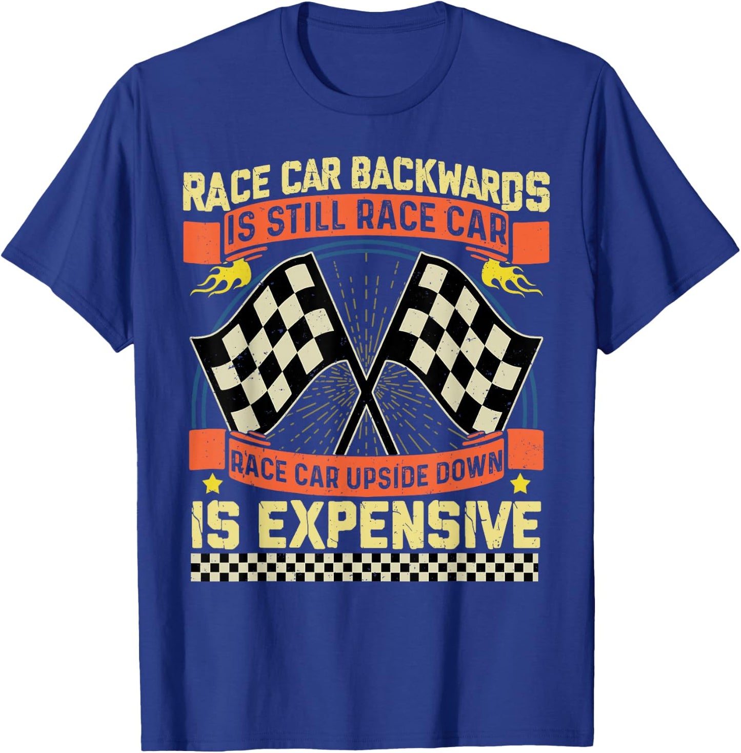 Race Car Backwards Is Race Car Upside Down Is Expensive T-Shirt - T-Shirt | Royal