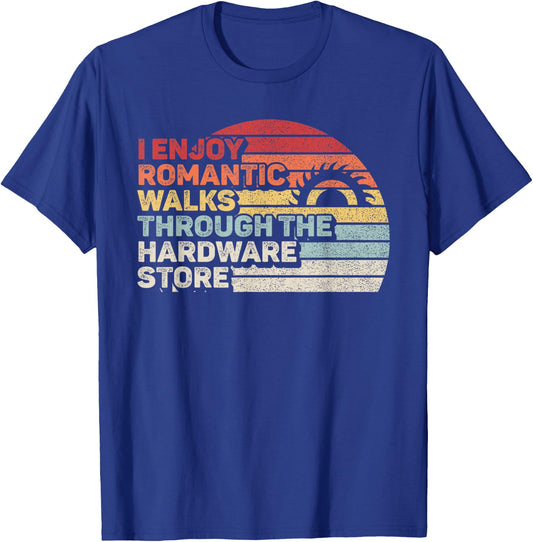Retro I Enjoy Romantic Walks Through The Hardware Store T-Shirt - T-Shirt | Royal